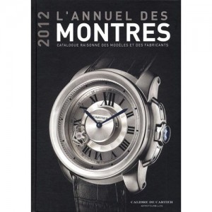 L'annuel des montres 2012: Catalogue raisonné des modèles et des fabricants