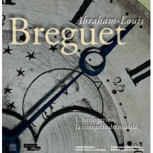 Abraham-Louis Breguet L'horlogerie à la conquête du monde